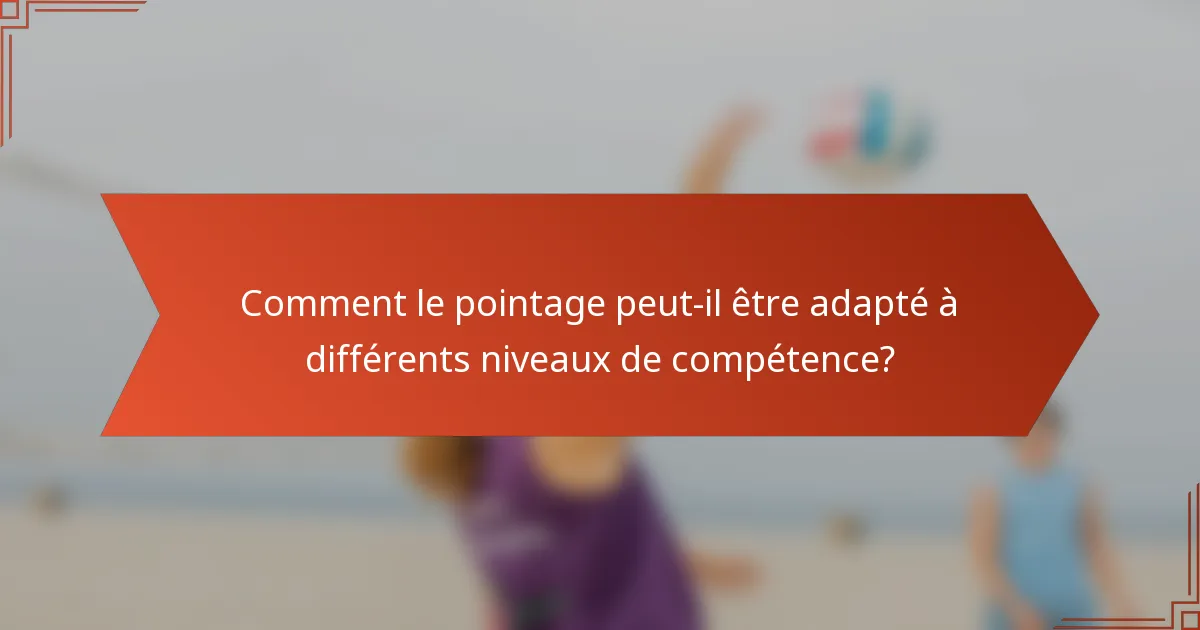 Comment le pointage peut-il être adapté à différents niveaux de compétence?