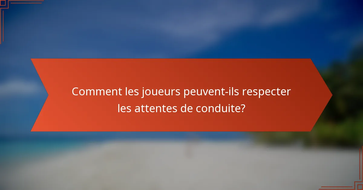 Comment les joueurs peuvent-ils respecter les attentes de conduite?