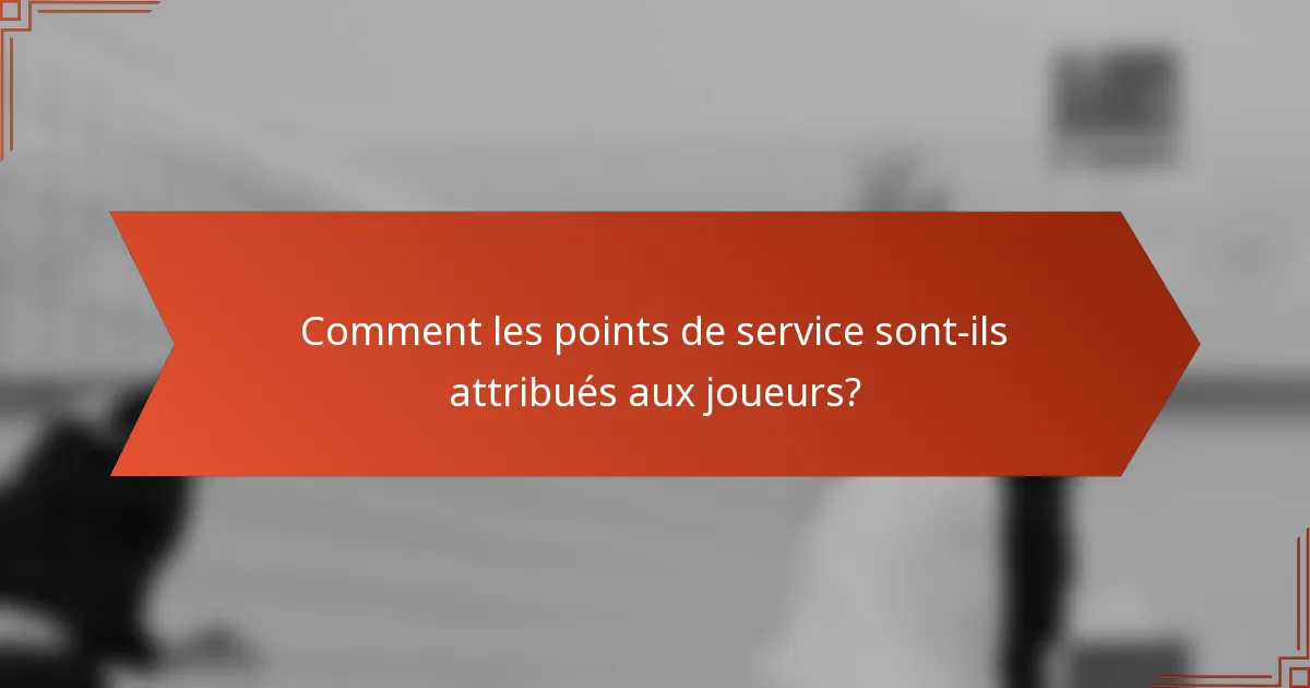 Comment les points de service sont-ils attribués aux joueurs?