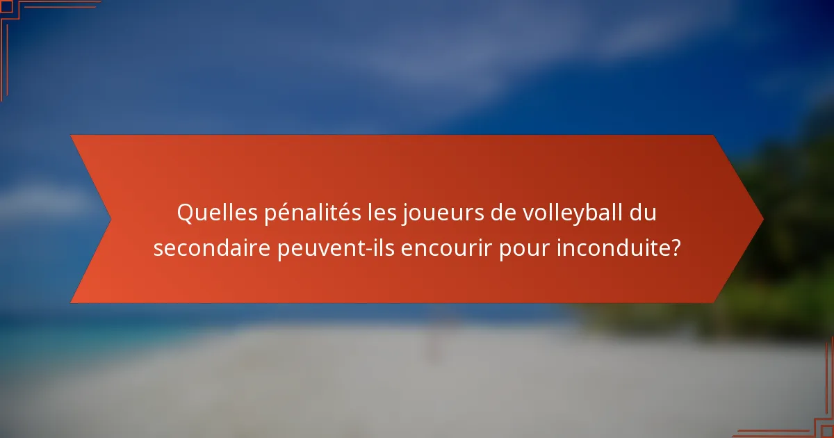 Quelles pénalités les joueurs de volleyball du secondaire peuvent-ils encourir pour inconduite?