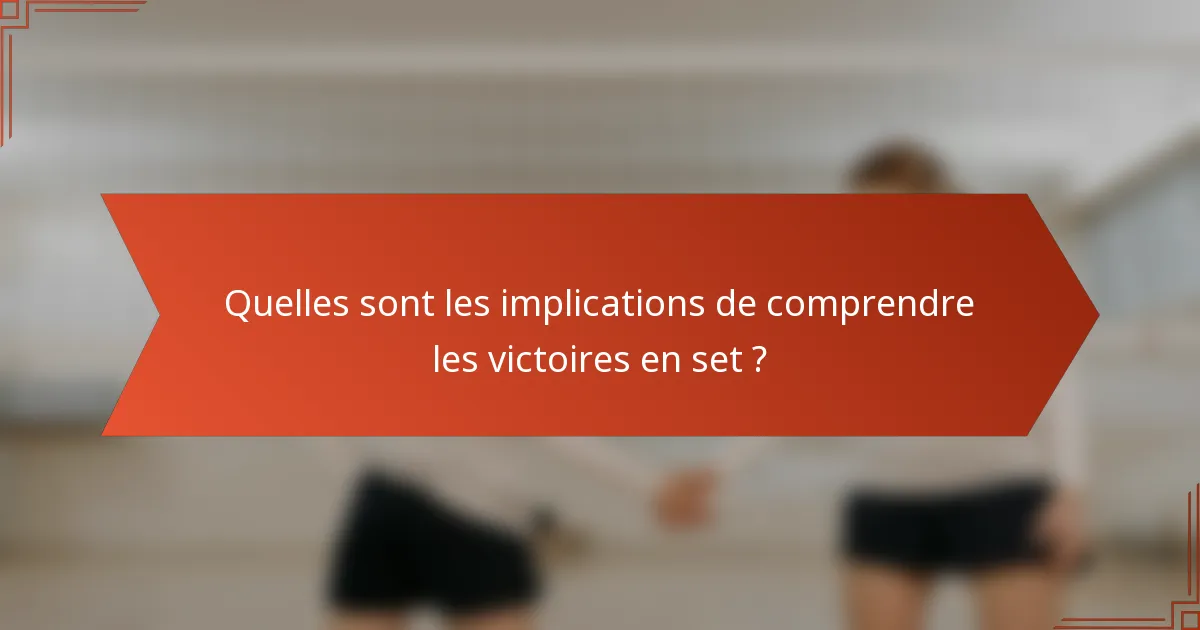 Quelles sont les implications de comprendre les victoires en set ?