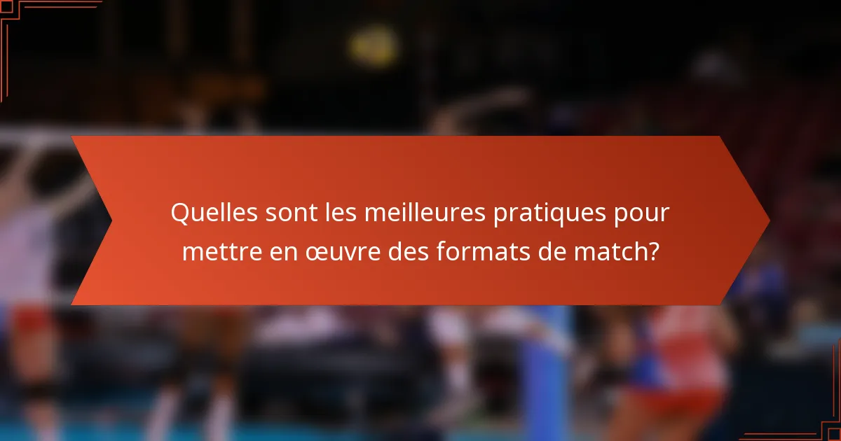 Quelles sont les meilleures pratiques pour mettre en œuvre des formats de match?