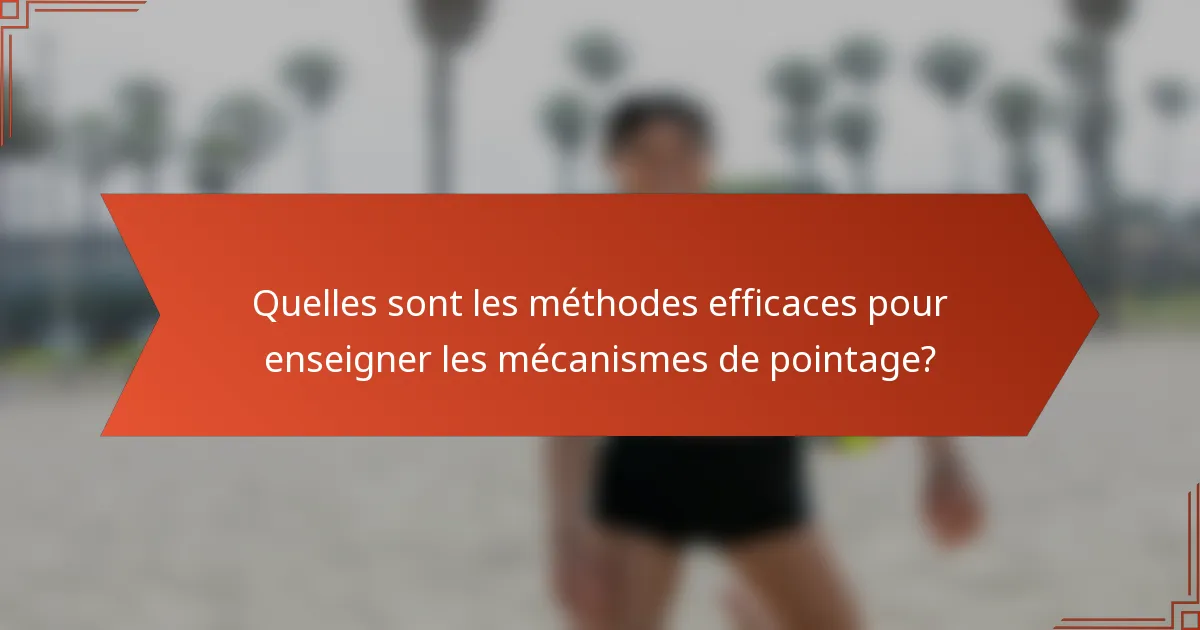 Quelles sont les méthodes efficaces pour enseigner les mécanismes de pointage?