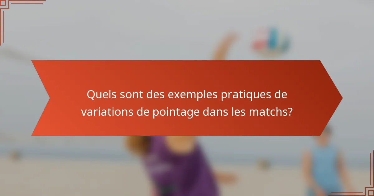 Quels sont des exemples pratiques de variations de pointage dans les matchs?