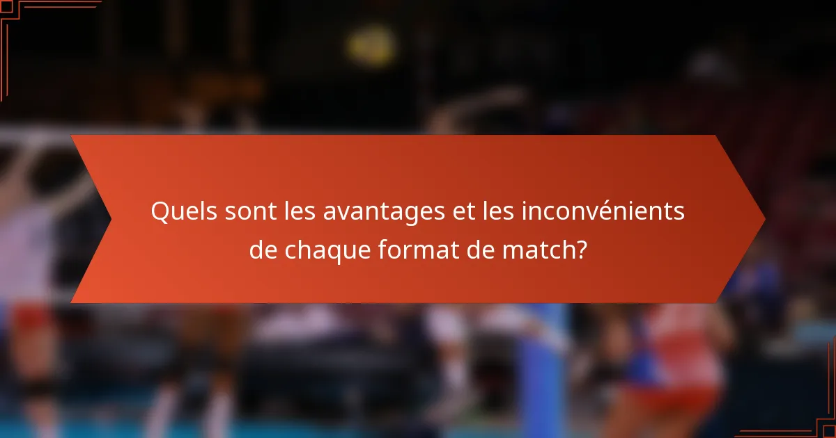 Quels sont les avantages et les inconvénients de chaque format de match?