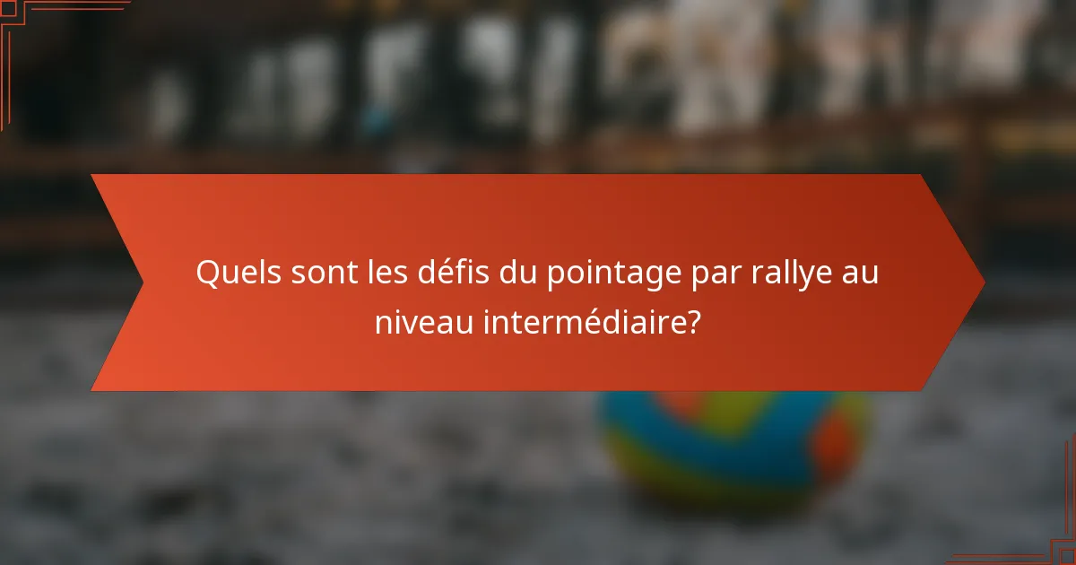 Quels sont les défis du pointage par rallye au niveau intermédiaire?